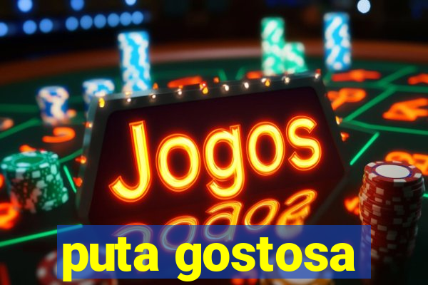 puta gostosa